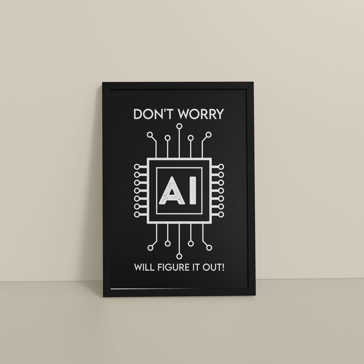 Floor View of Don't Worry – AI Will Figure It Out Wall Art Frame in Black Color Frame