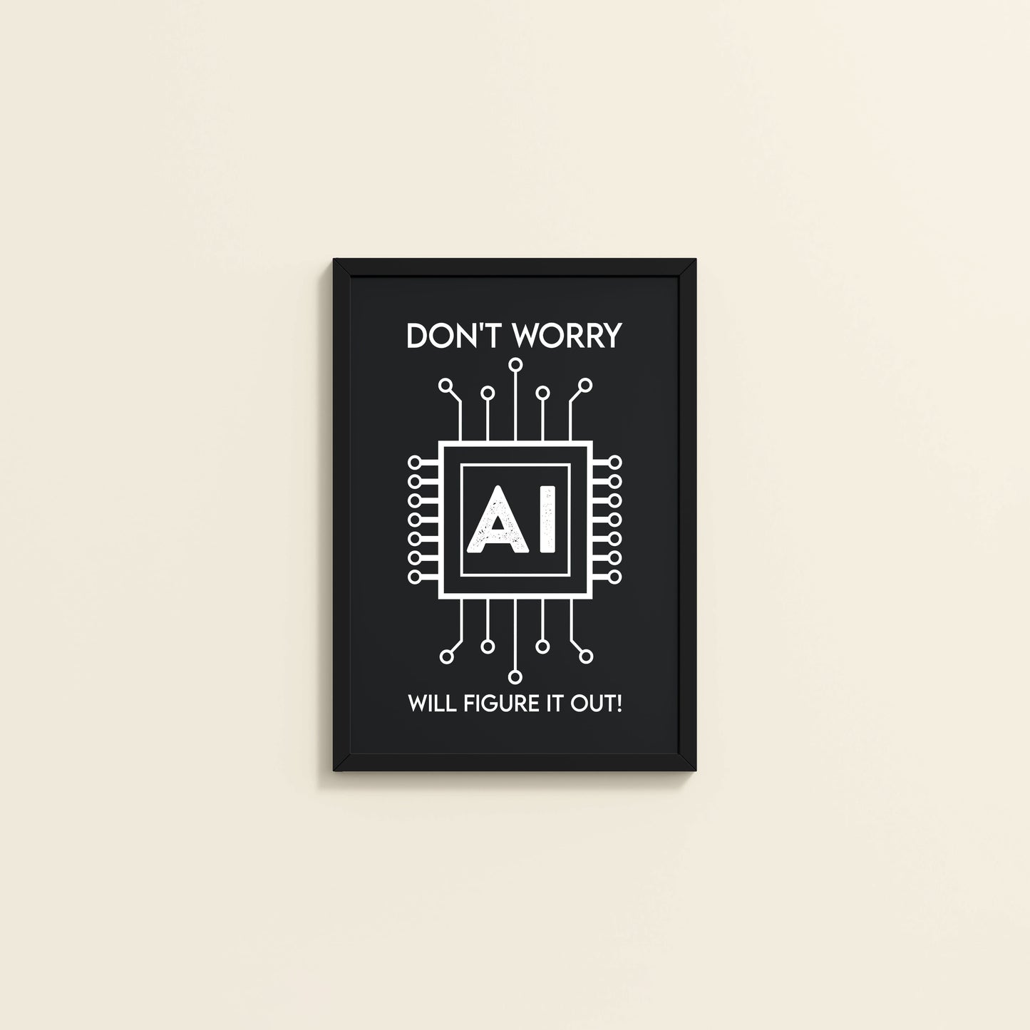 Wall View of Don't Worry – AI Will Figure It Out Wall Art Frame in Black Color Frame