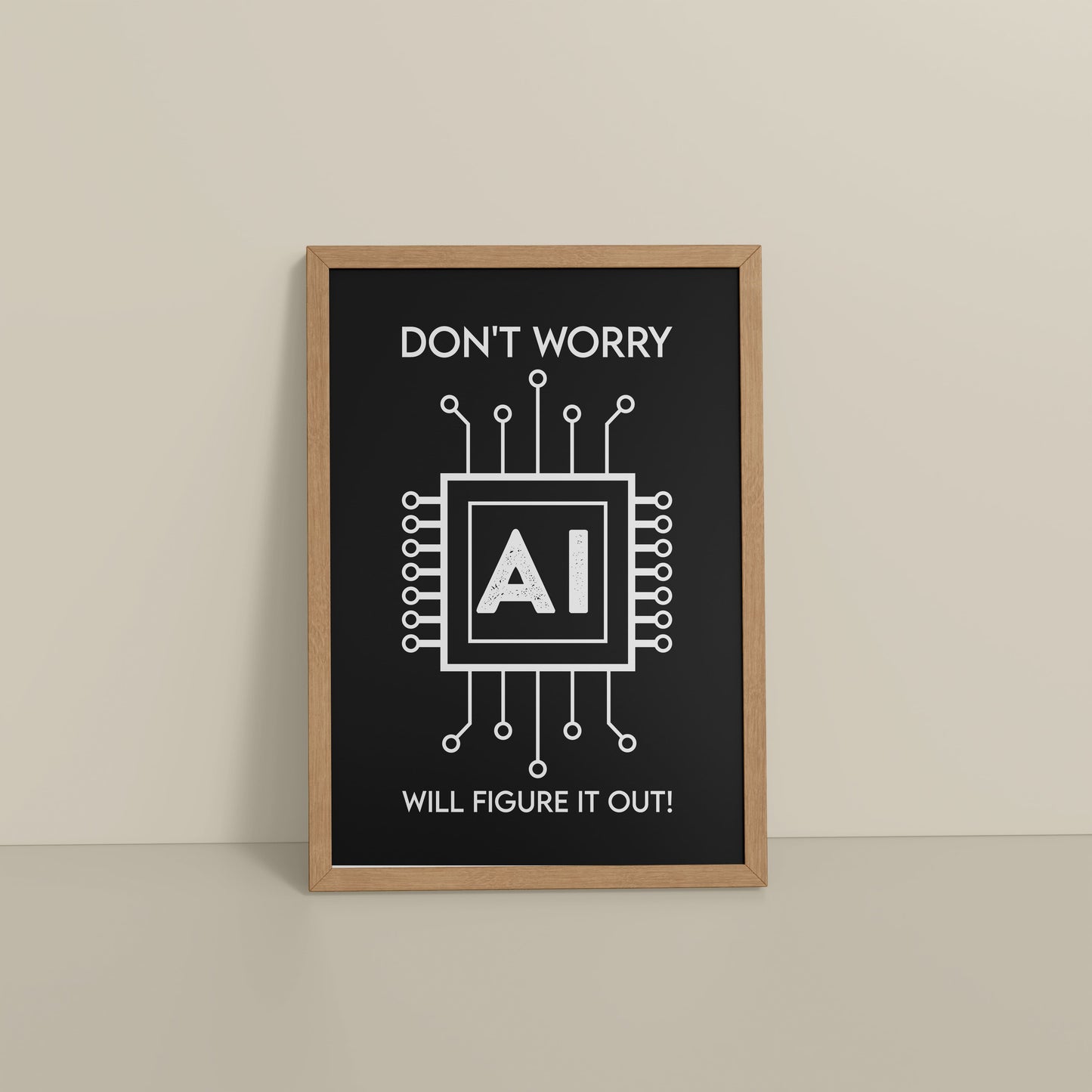 Floor View of Don't Worry – AI Will Figure It Out Wall Art Frame in Natrual Color Frame