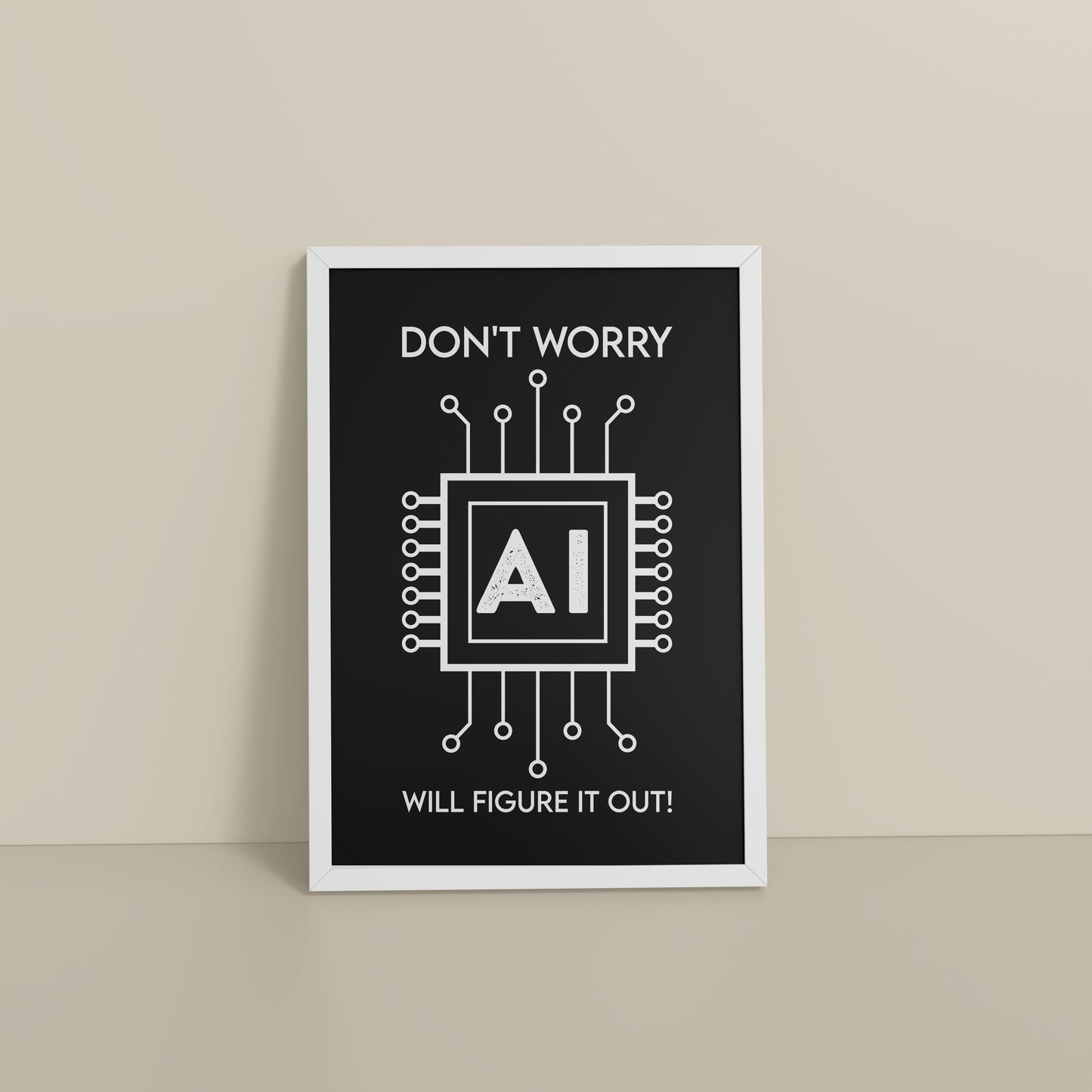 Floor View of Don't Worry – AI Will Figure It Out Wall Art Frame in White Color Frame