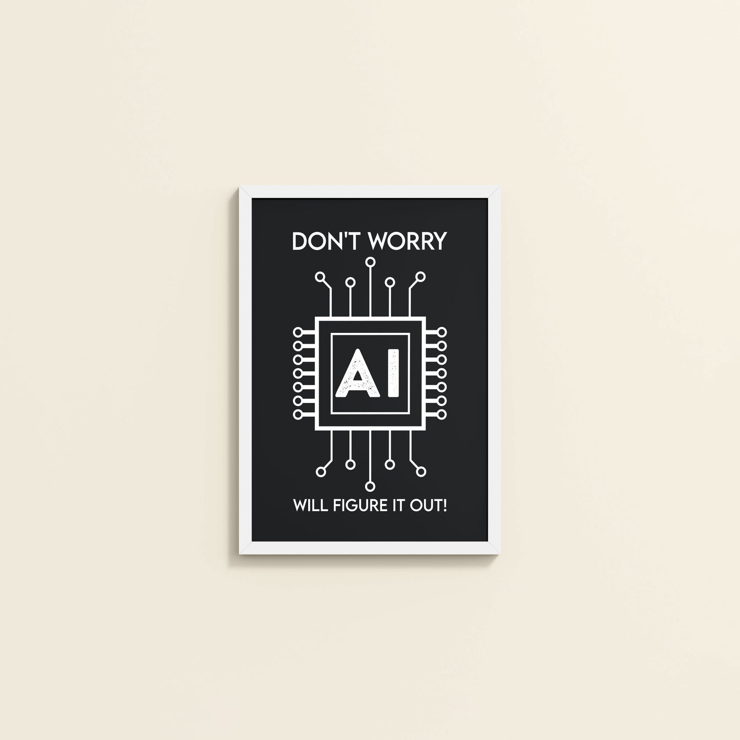 Wall View of Don't Worry – AI Will Figure It Out Wall Art Frame in White Color Frame