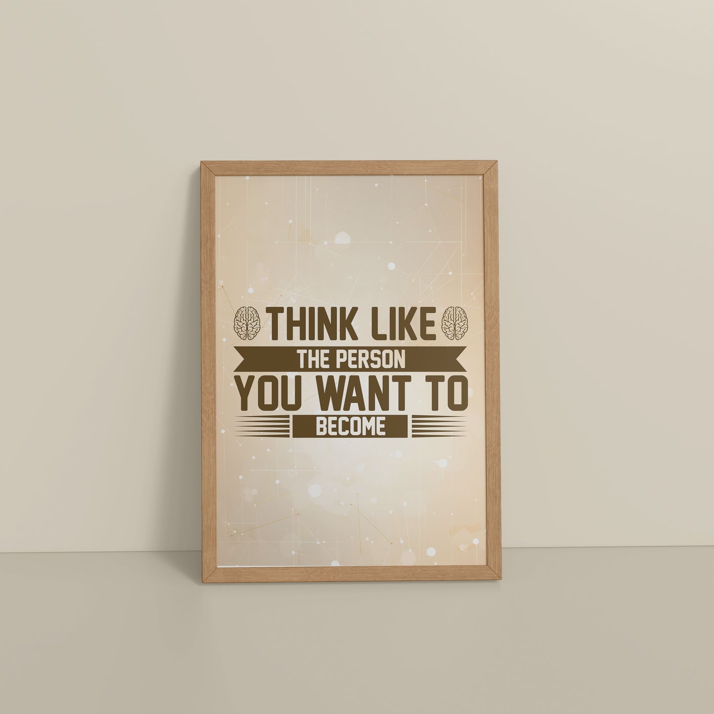 Floor View of Think Like the Person You Want to Become – Inspirational Wall Art Frame in Natrual Color Frame