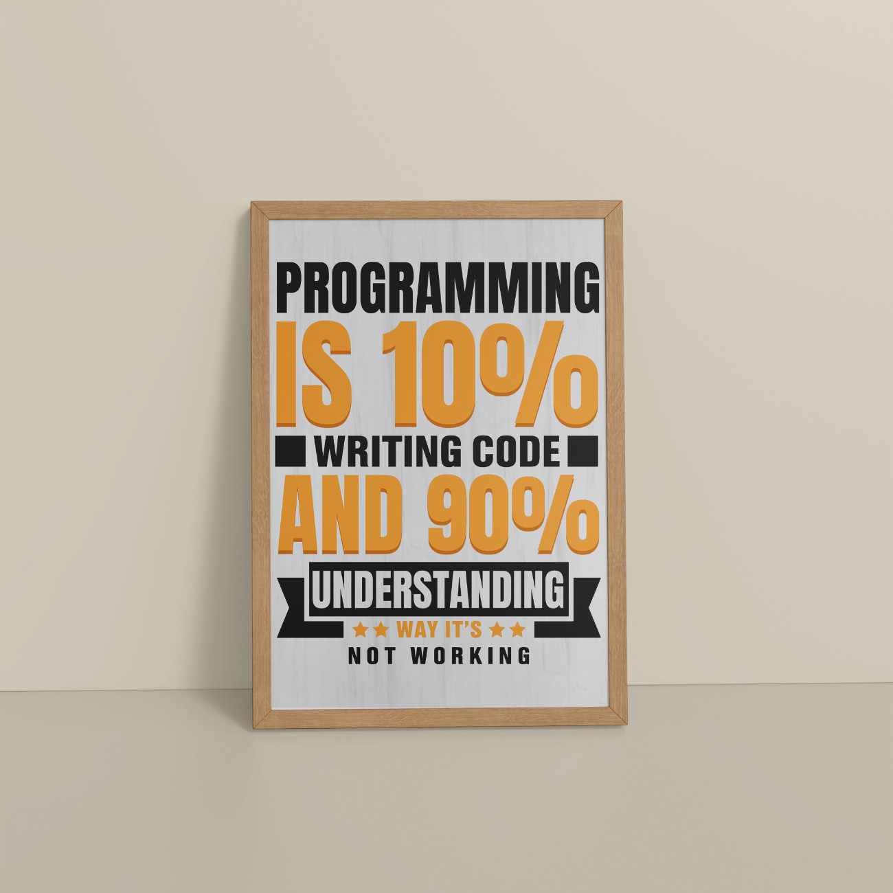 Floor View of Programming is 10% – Writing Code is 90% Wall Frame in Natrual Color Frame