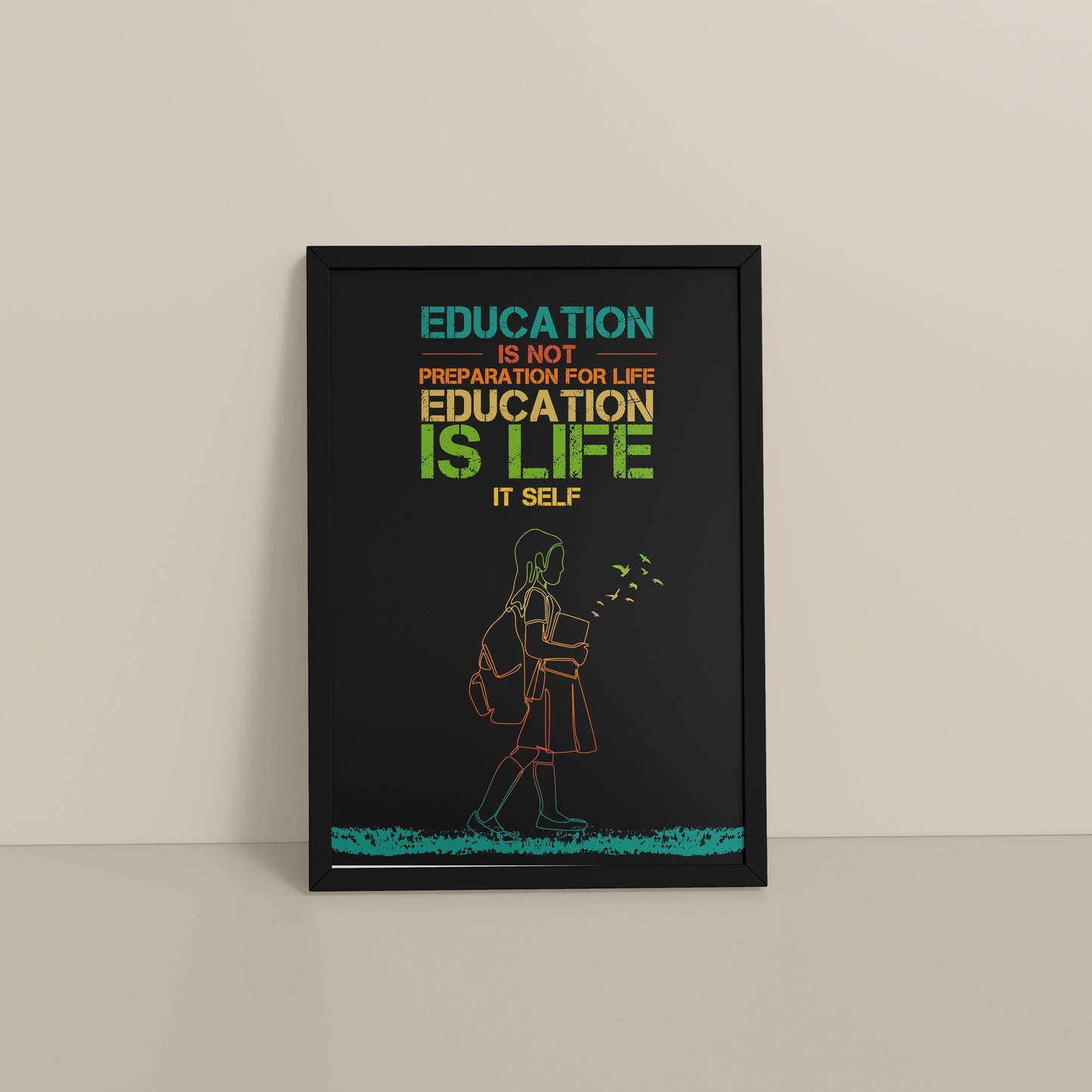 Floor View of Education Is Life – Inspirational Wall Art in Black Color Frame