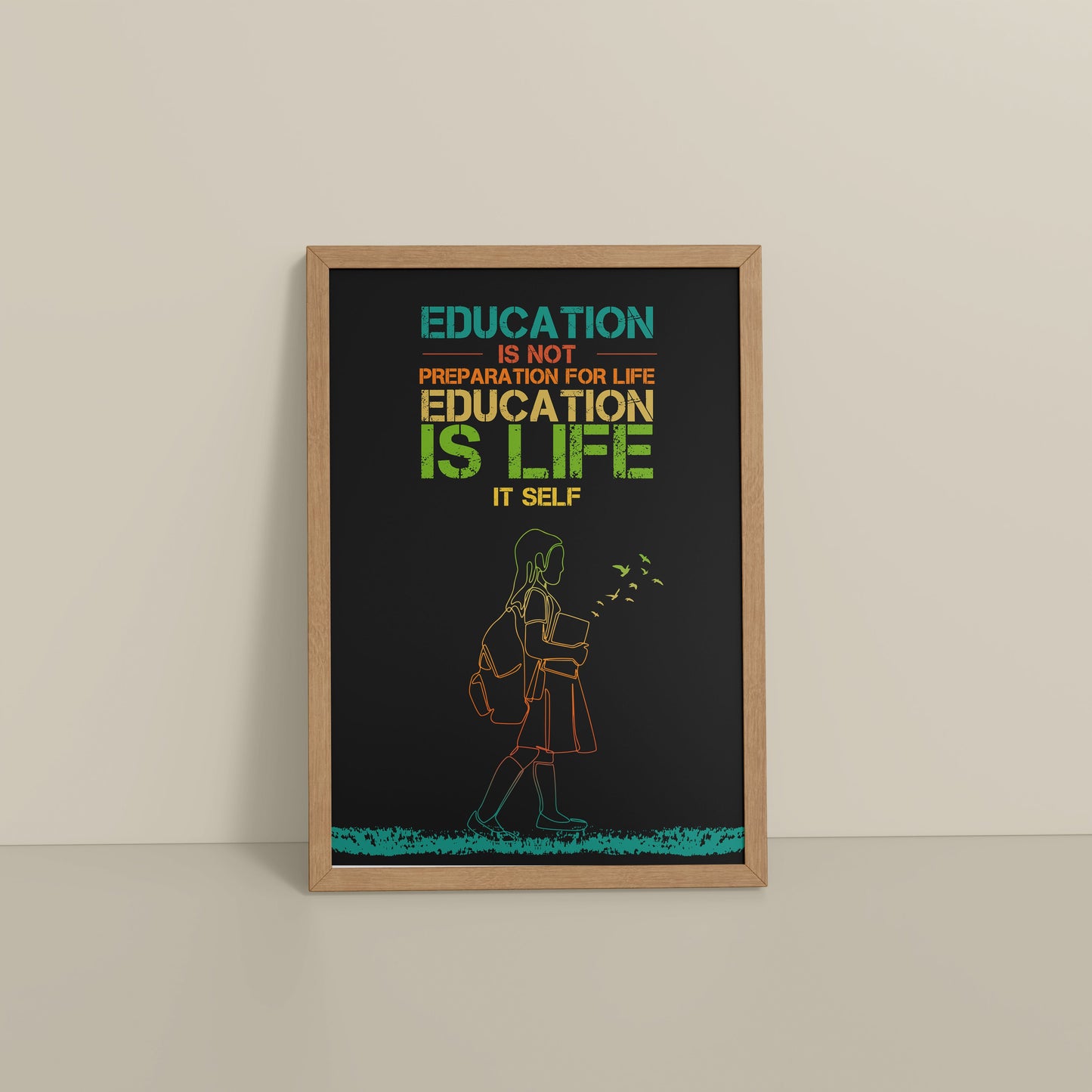 Floor View of Education Is Life – Inspirational Wall Art in Natrual Color Frame