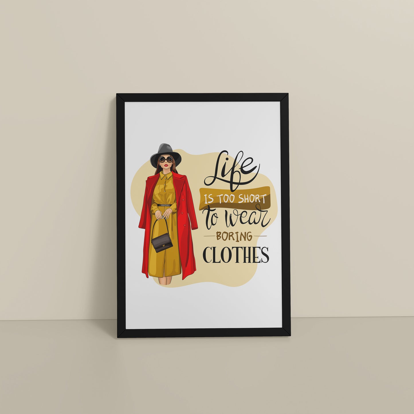 Floor View of Life’s Too Short – Wear Your Mood Fashion Wall Decor in Black Color Frame