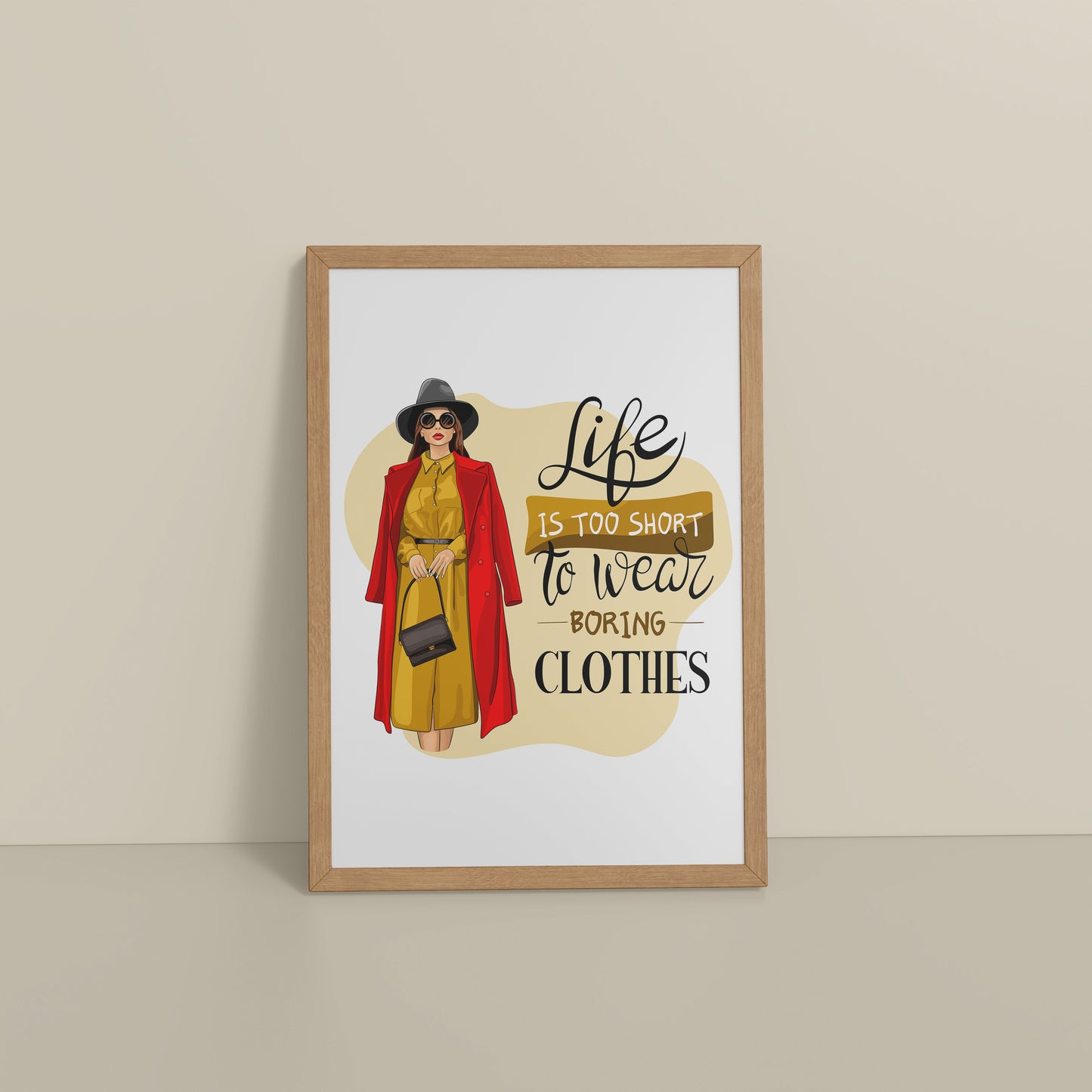 Floor View of Life’s Too Short – Wear Your Mood Fashion Wall Decor in Natrual Color Frame