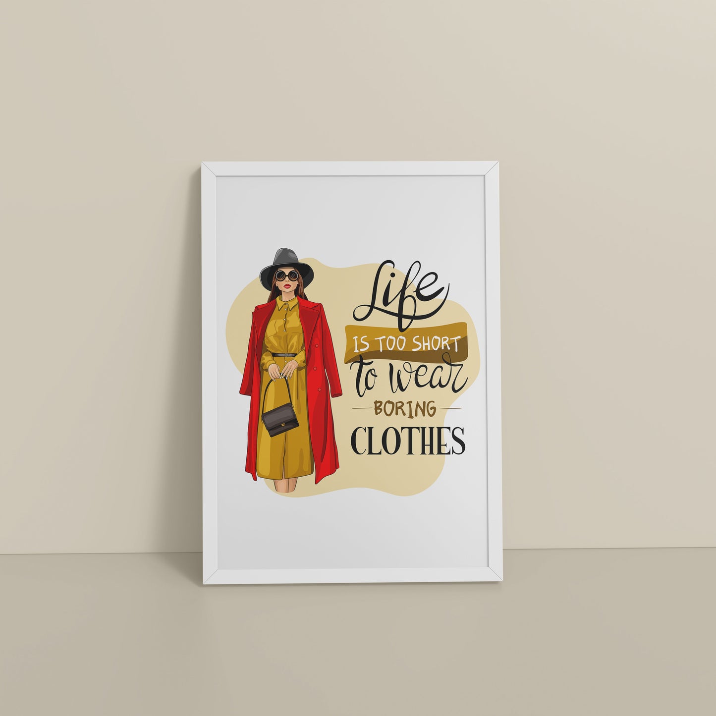 Floor View of Life’s Too Short – Wear Your Mood Fashion Wall Decor in White Color Frame