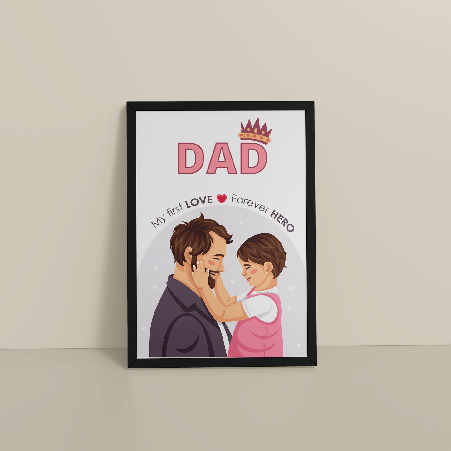 Floor View of My First Love, Forever Hero – Dad Wall Art in Black Color Frame