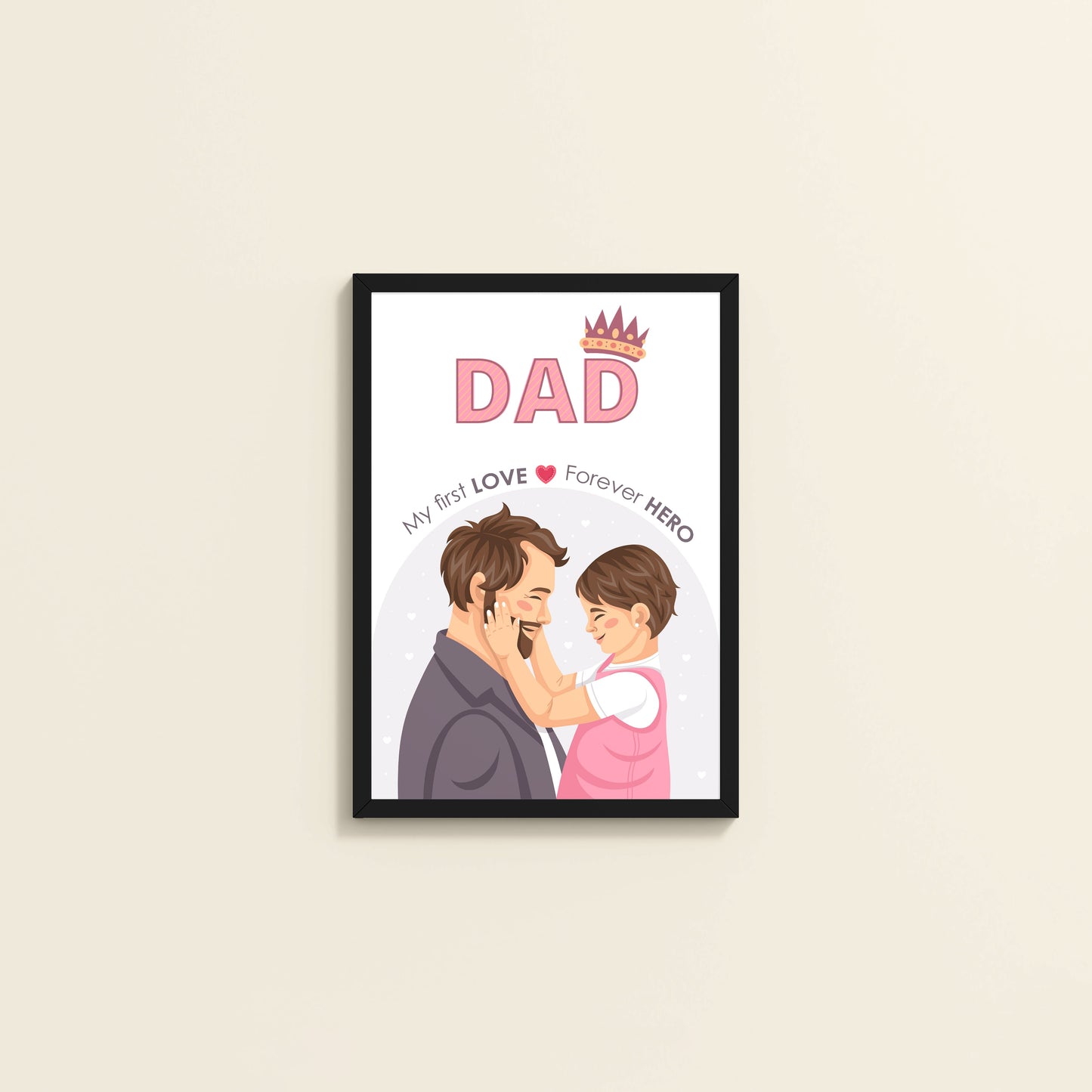 Wall View of My First Love, Forever Hero – Dad Wall Art in Black Color Frame