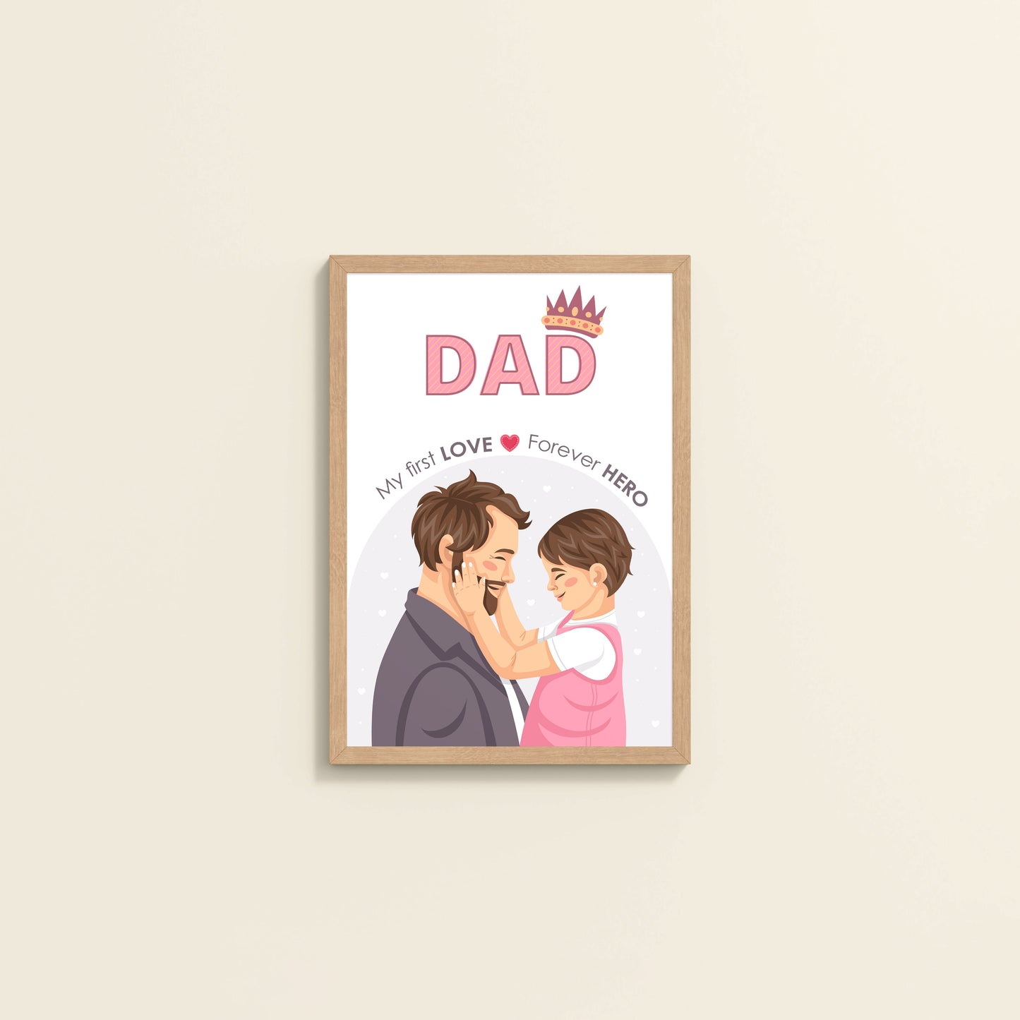 Wall View of My First Love, Forever Hero – Dad Wall Art in Natrual Color Frame