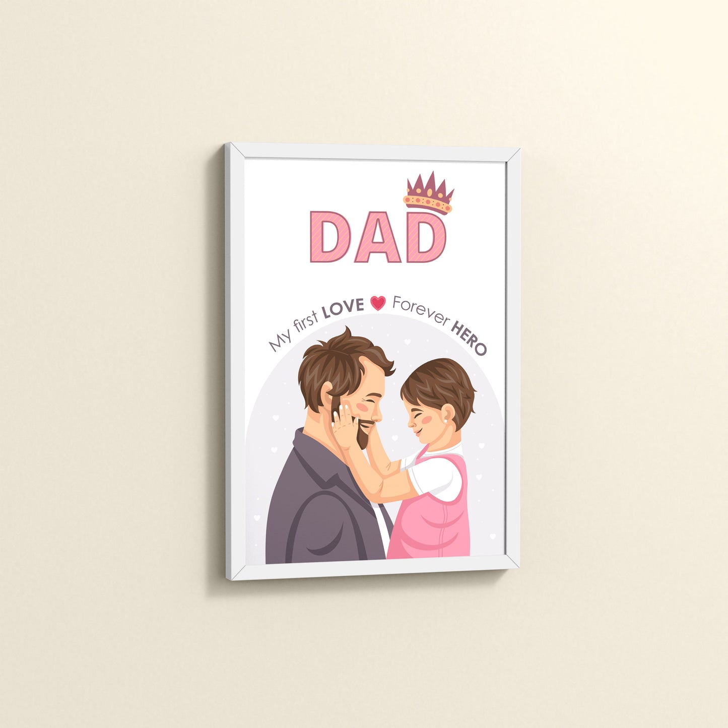 Side View of My First Love, Forever Hero – Dad Wall Art in White Color Frame