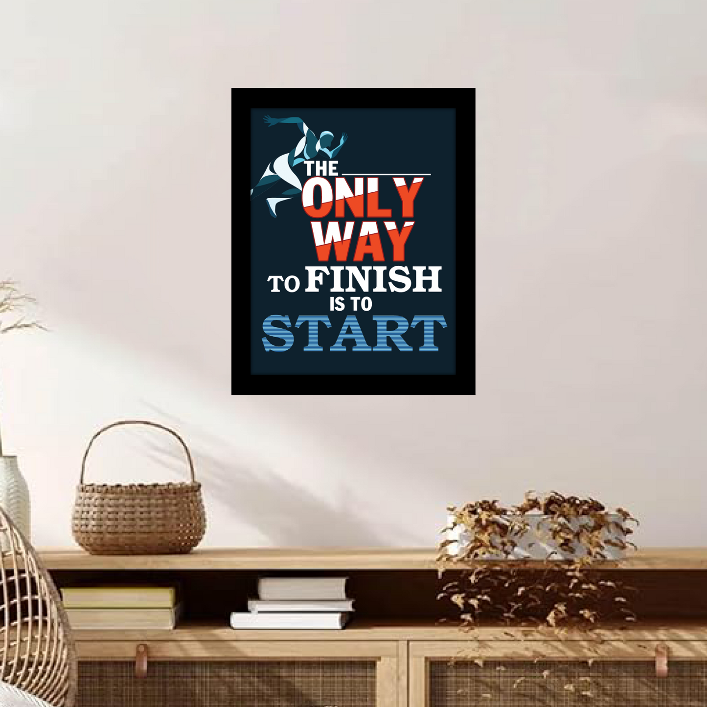 The Only Way to FINISH is to START – Motivational Wall Art