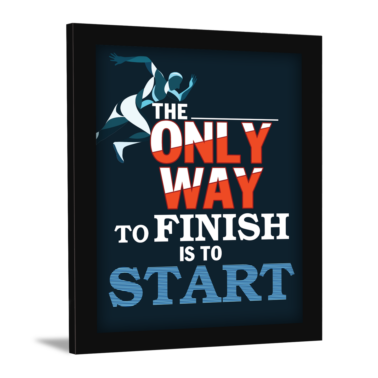 The Only Way to FINISH is to START – Motivational Wall Art