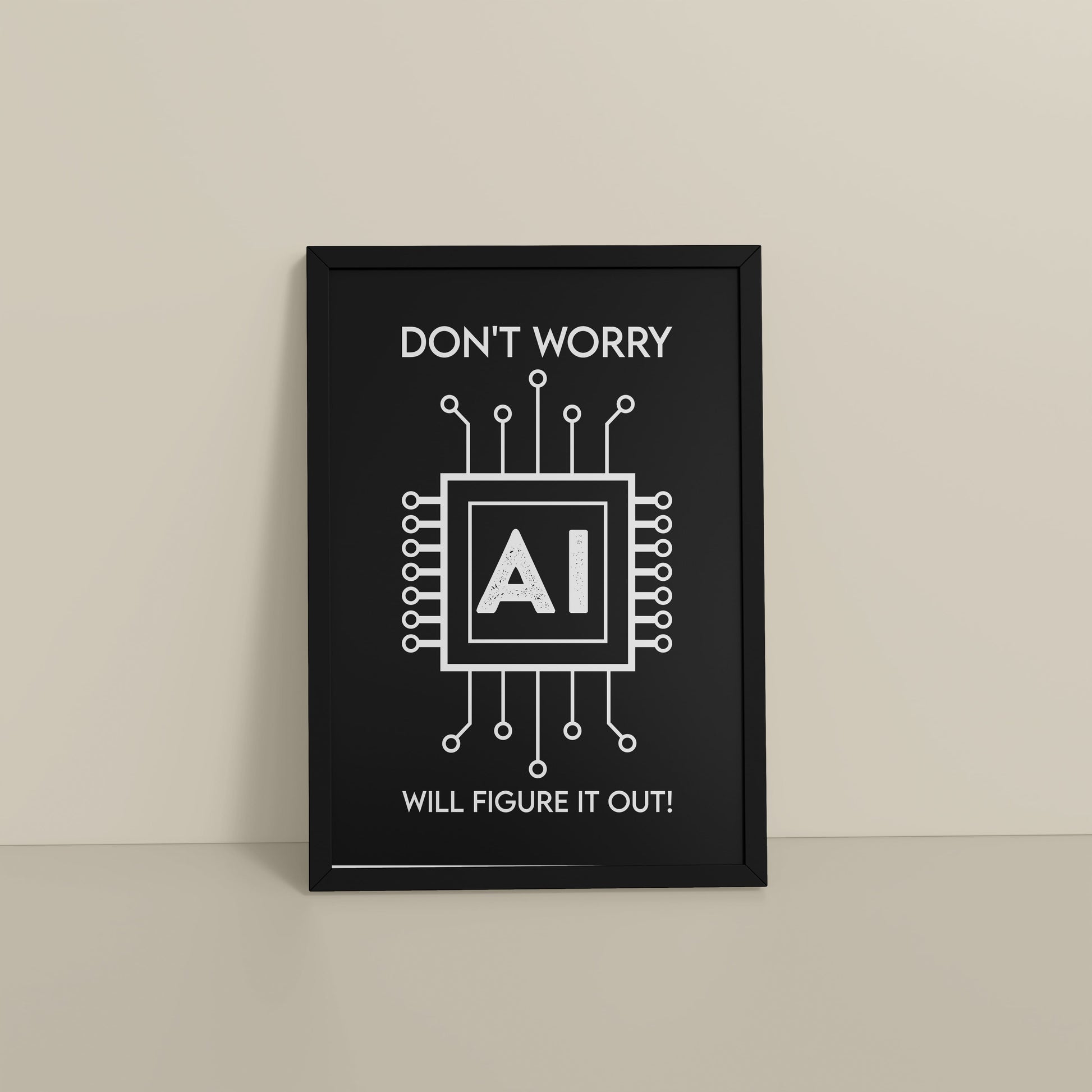 Floor View of Don't Worry – AI Will Figure It Out Wall Art Frame in Black Color Frame