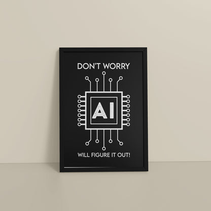Floor View of Don't Worry – AI Will Figure It Out Wall Art Frame in Black Color Frame