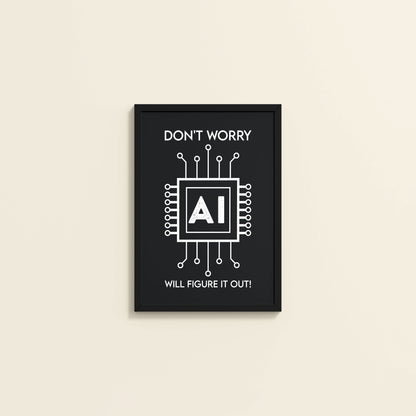 Wall View of Don't Worry – AI Will Figure It Out Wall Art Frame in Black Color Frame