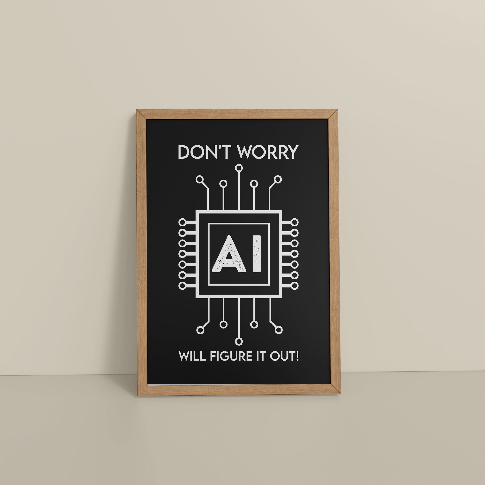 Floor View of Don't Worry – AI Will Figure It Out Wall Art Frame in Natrual Color Frame