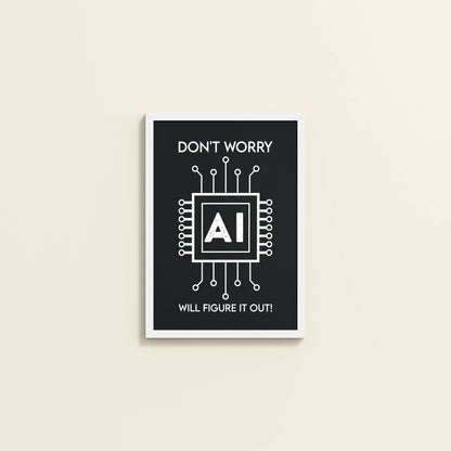 Wall View of Don't Worry – AI Will Figure It Out Wall Art Frame in White Color Frame