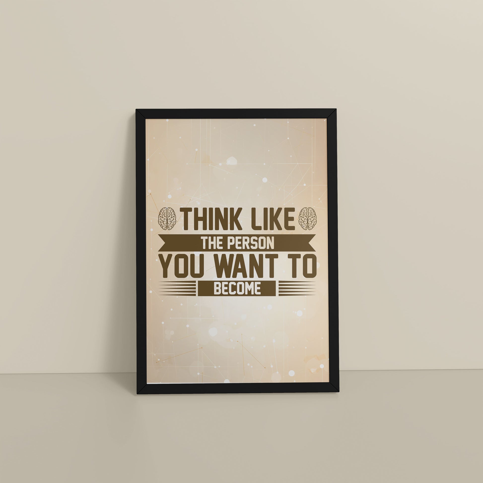 Floor View of Think Like the Person You Want to Become – Inspirational Wall Art Frame in Black Color Frame