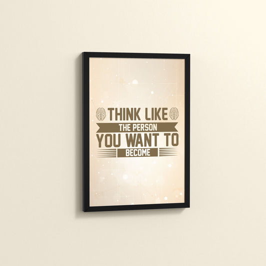 Side View of Think Like the Person You Want to Become – Inspirational Wall Art Frame in Black Color Frame