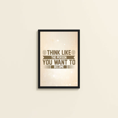 Wall View of Think Like the Person You Want to Become – Inspirational Wall Art Frame in Black Color Frame