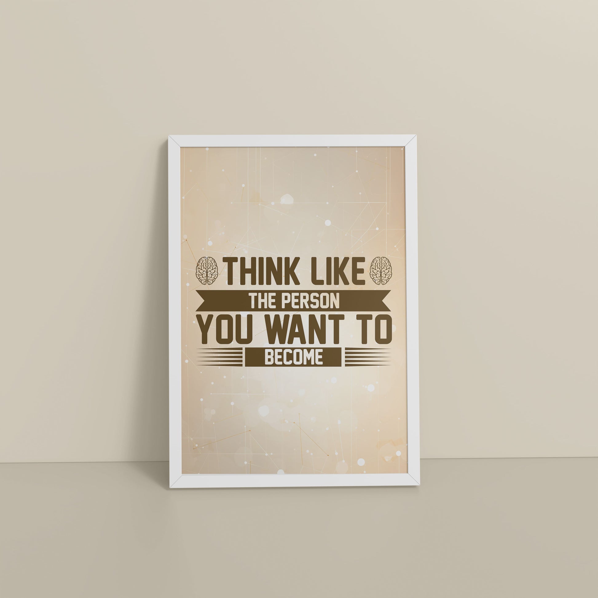 Floor View of Think Like the Person You Want to Become – Inspirational Wall Art Frame in White Color Frame