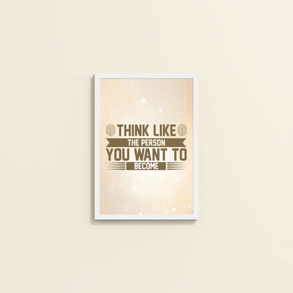 Wall View of Think Like the Person You Want to Become – Inspirational Wall Art Frame in White Color Frame