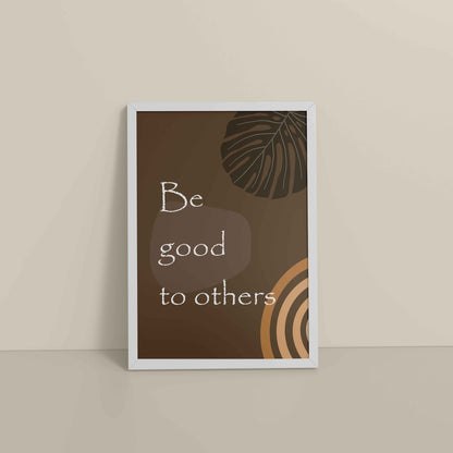 Floor View of Be Good to Others – Boho Kindness Wall Art in White Color Frame