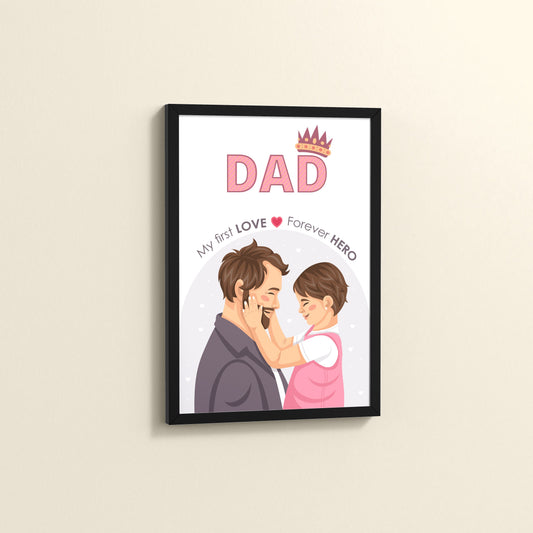 Side View of My First Love, Forever Hero – Dad Wall Art in Black Color Frame