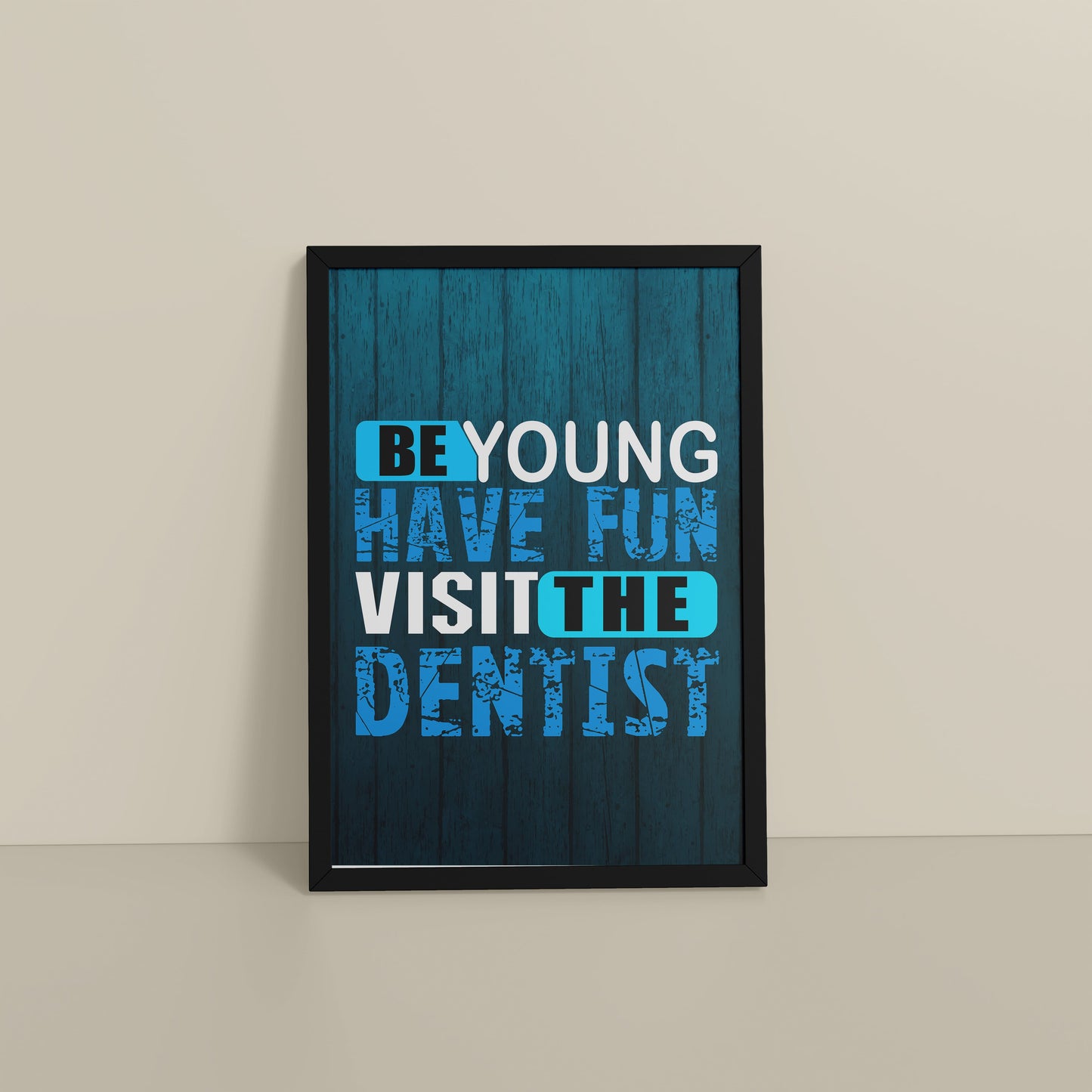 Floor View of Dental Vibes – Be Young, Have Fun Wall Art Frame in Black Color Frame
