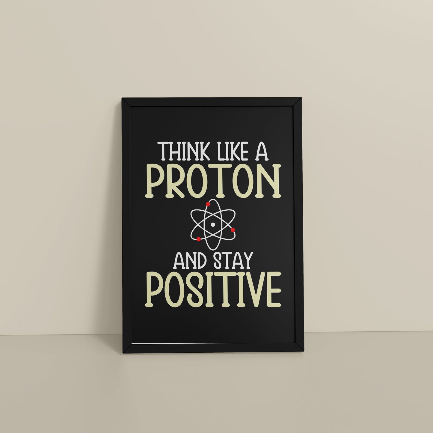 Floor View of Stay Positive – Think Like a Proton Motivational Quote Frame in Black Color Frame