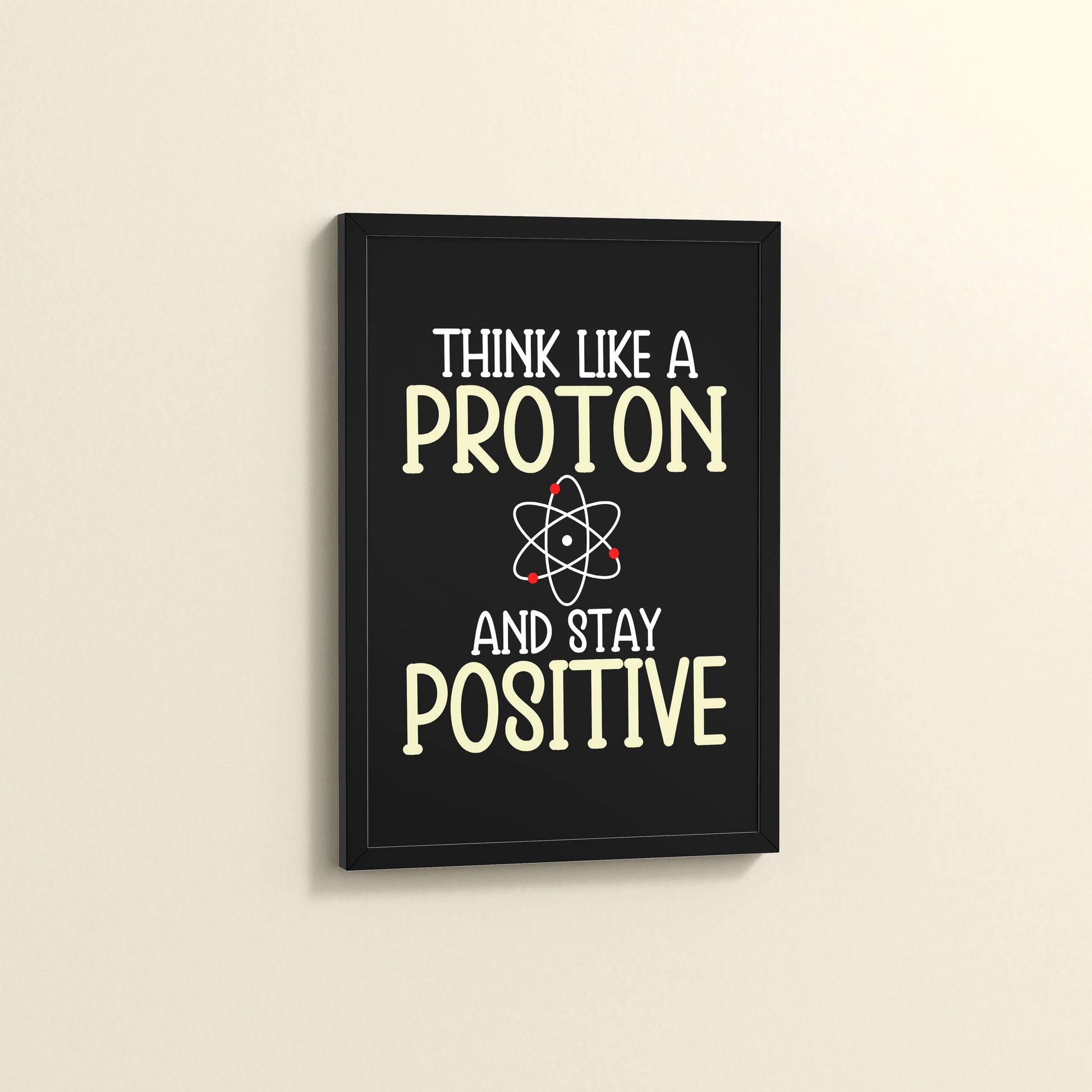 Side View of Stay Positive – Think Like a Proton Motivational Quote Frame in Black Color Frame