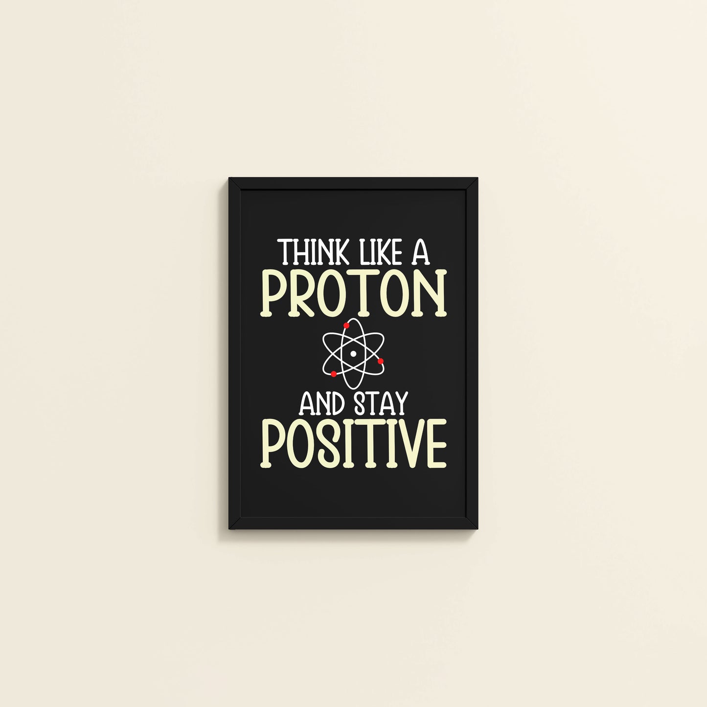 Wall View of Stay Positive – Think Like a Proton Motivational Quote Frame in Black Color Frame
