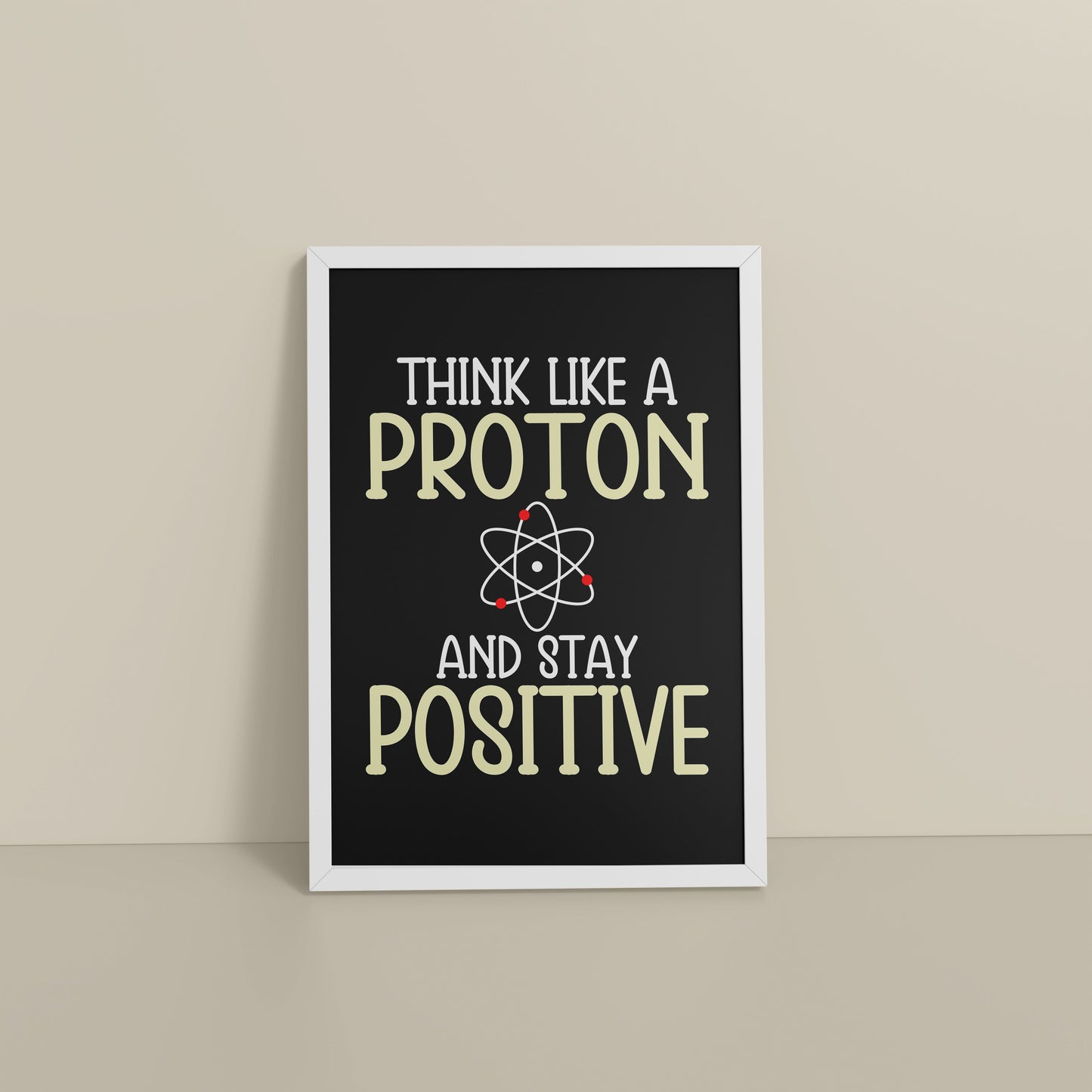 Floor View of Stay Positive – Think Like a Proton Motivational Quote Frame in White Color Frame