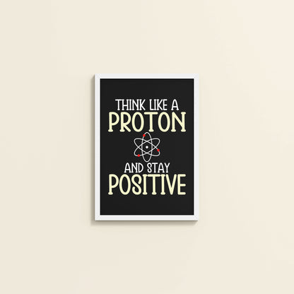 Wall View of Stay Positive – Think Like a Proton Motivational Quote Frame in White Color Frame